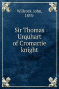 Sir Thomas Urquhart of Cromartie knight