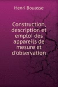 Construction, description et emploi des appareils de mesure et d'observation