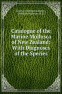 Catalogue of the Marine Mollusca of New Zealand: With Diagnoses of the Species