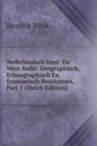 Nederlandsch Oost- En West-Indie: Geographisch, Ethnographisch En Economisch Beschreven, Part 1 (Dutch Edition)