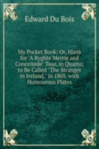 My Pocket Book: Or, Hints for 