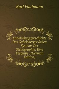 Entwicklungsgeschichte Des Gabelsberger'Schen Systems Der Stenographie