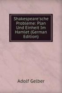 Shakespeare'sche Probleme: Plan Und Einheit Im Hamlet (German Edition)