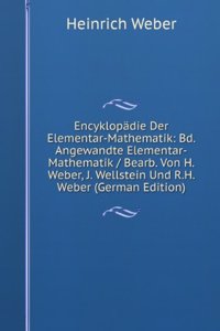 Encyklopadie Der Elementar-Mathematik: Bd. Angewandte Elementar-Mathematik / Bearb. Von H. Weber, J. Wellstein Und R.H. Weber (German Edition)