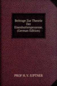 Beitrage Zur Theorie Der Eisenhuttenprozesse. (German Edition)