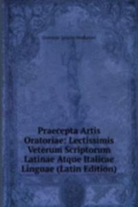 Praecepta Artis Oratoriae: Lectissimis Veterum Scriptorum Latinae Atque Italicae Linguae (Latin Edition)