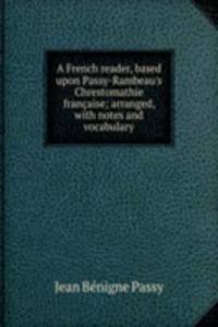 French reader, based upon Passy-Rambeau's Chrestomathie francaise; arranged, with notes and vocabulary