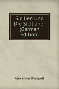 Sicilien Und Die Sicilianer (German Edition)
