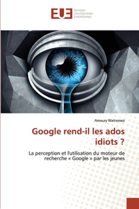 Google rend-il les ados idiots ?