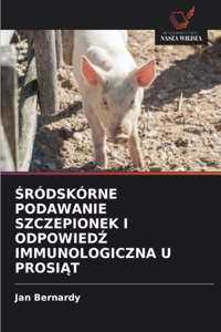 Śródskórne Podawanie Szczepionek I OdpowiedŹ Immunologiczna U ProsiĄt
