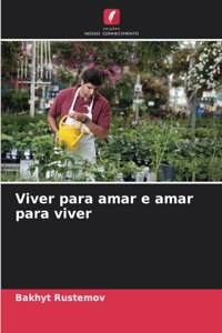 Viver para amar e amar para viver