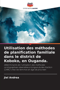 Utilisation des méthodes de planification familiale dans le district de Koboko, en Ouganda.
