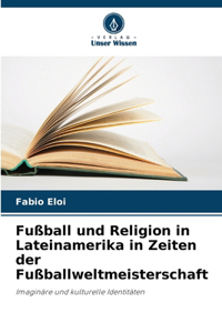 Fußball und Religion in Lateinamerika in Zeiten der Fußballweltmeisterschaft
