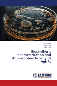 Biosynthesis Characterization and Antimicrobial Activity of AgNPs