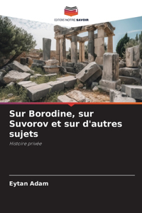 Sur Borodine, sur Suvorov et sur d'autres sujets