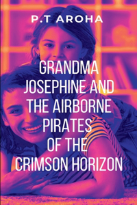 Grandma Josephine and the Airborne Pirates of the Crimson Horizon