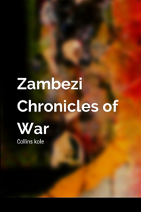 Zambezi Chronicles of War