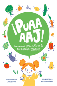 ¡Puaaaaj!: Un cuento para motivar la alimentación saludable / Yuck!: A Story to Encourage Healthy Eating