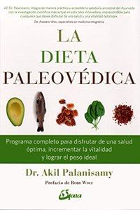 La dieta paleovedica: Programa completo para disfrutar de una salud optima, incrementar la vitalidad y lograr el peso ideal