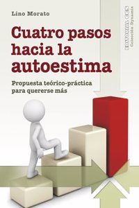 Cuatro pasos hacia la autoestima: Propuesta teorico-practica para quererse mas