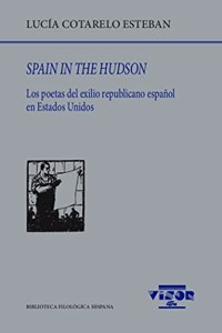 Spain in the Hudson: Los poetas del exilio republicano espanol en Estados Unidos