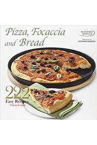 Pizza, Focaccia and Bread: 222 Easy Italian Recipes