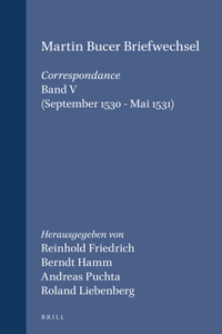 Martin Bucer Briefwechsel/Correspondance: Band V (September 1530 - Mai 1531): September 1530-Mai 1531