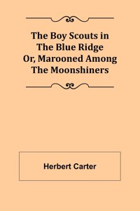 Boy Scouts in the Blue Ridge; Or, Marooned Among the Moonshiners