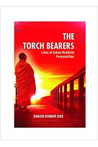 THE TORCH BEARERS: Lives of Indian Buddhist Personalities