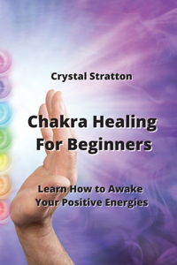 Chakra Healing For Beginners