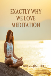Exactly Why We Love Meditation
