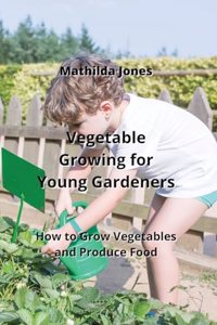 Vegetable Growing for Young Gardeners