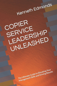 Copier Service Leadership Unleashed