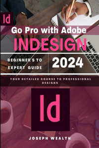 Go Pro With Adobe Indesign 2024 Beginner's to Expert Guide
