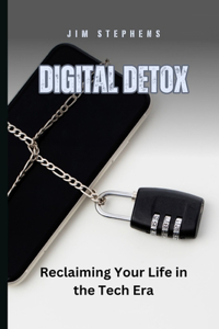 Digital Detox: Reclaiming Your Life in the Tech Era