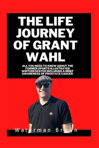 The Life Journey of Grant Wahl