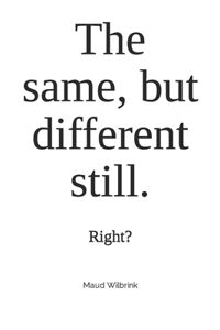 same, but different still.