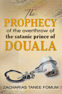 Prophecy of The Overthrow of The Satanic Prince of Douala