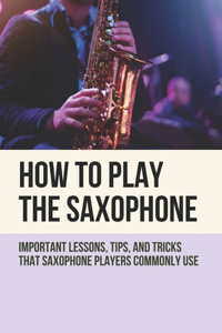 How To Play The Saxophone