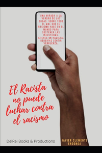 El Racista No Puede Luchar Contra El Racismo