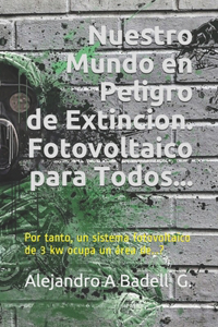 Nuestro Mundo en Peligro de Extincion. Fotovoltaico para Todos...