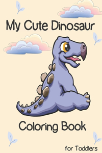 My Cute Dinosaur Coloring Book for Toddlers