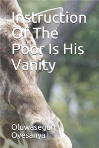 Instruction Of The Poor Is His Vanity