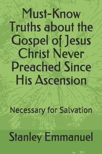 Must-Know Truths about the Gospel of Jesus Christ Never Preached Since His Ascension