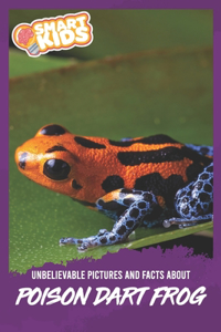 Unbelievable Pictures and Facts About Poison Dart Frogs