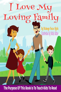 I Love My Loving Family. The Purpose Of This Book Is To Teach Kids To Read
