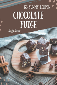 123 Yummy Chocolate Fudge Recipes: A Yummy Chocolate Fudge Cookbook to Fall In Love With