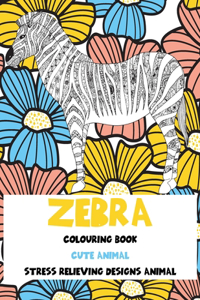 Cute Animal Colouring Book - Stress Relieving Designs Animal - Zebra