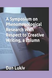 Symposium on Phenomenological Research With Respect to Creative Writing, a column