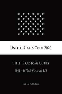 United States Code 2020 Title 19 Customs Duties [§§1 - 1677n] Volume 1/3